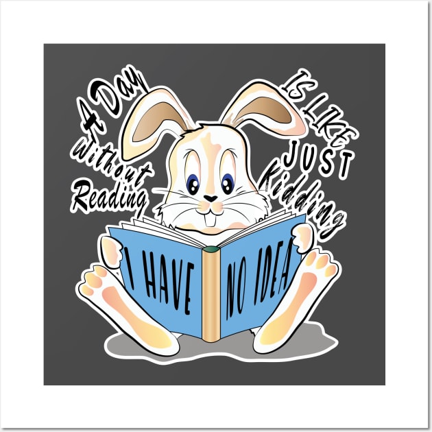 A Day Without Reading Is Like Just Kidding I Have No Idea Wall Art by ArticArtac